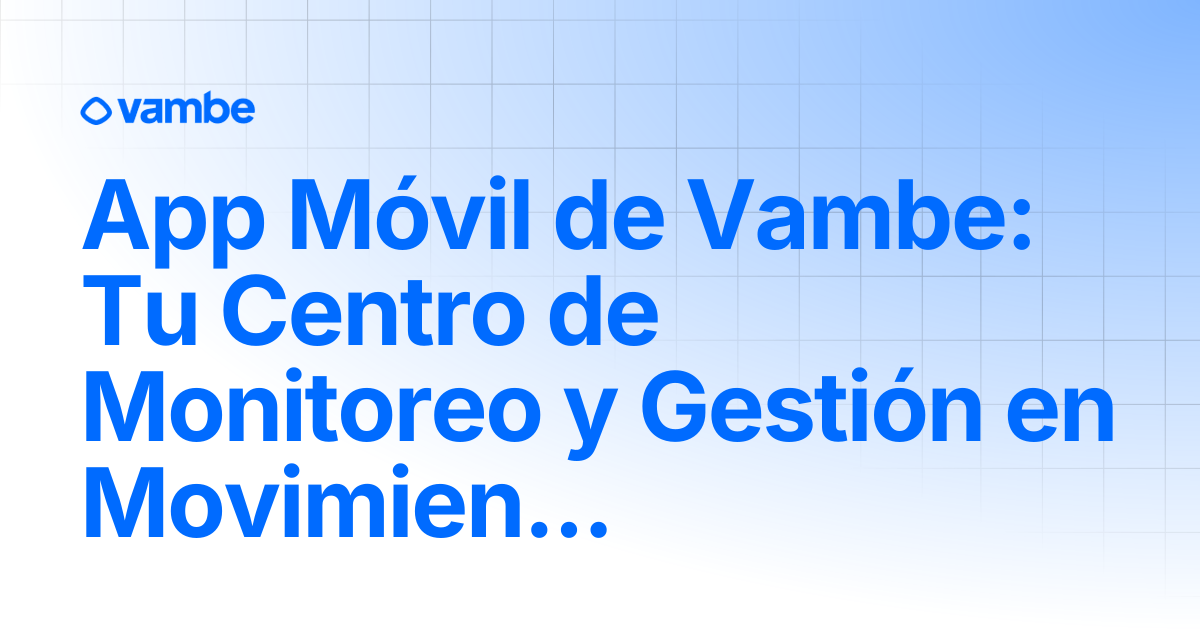 App Móvil de Vambe: Tu Centro de Monitoreo y Gestión en Movimiento ...