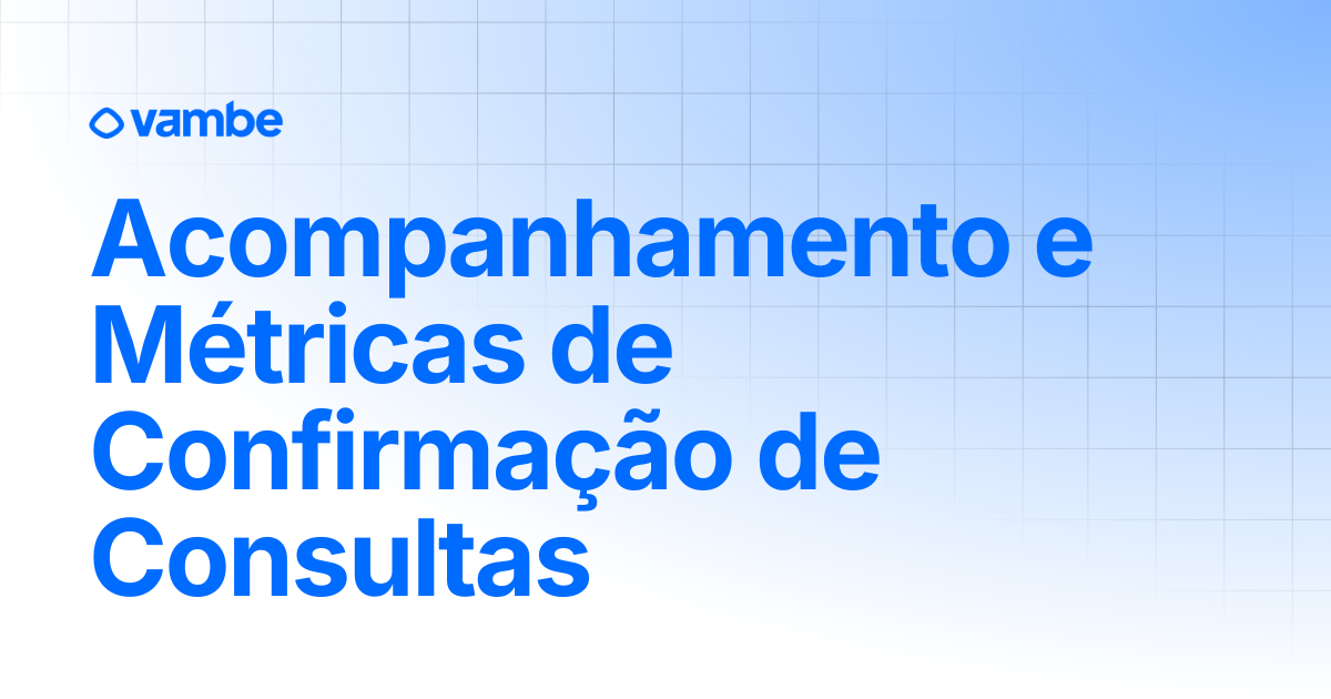 Acompanhamento e métricas de confirmação de agendamentos | Asistentes ...