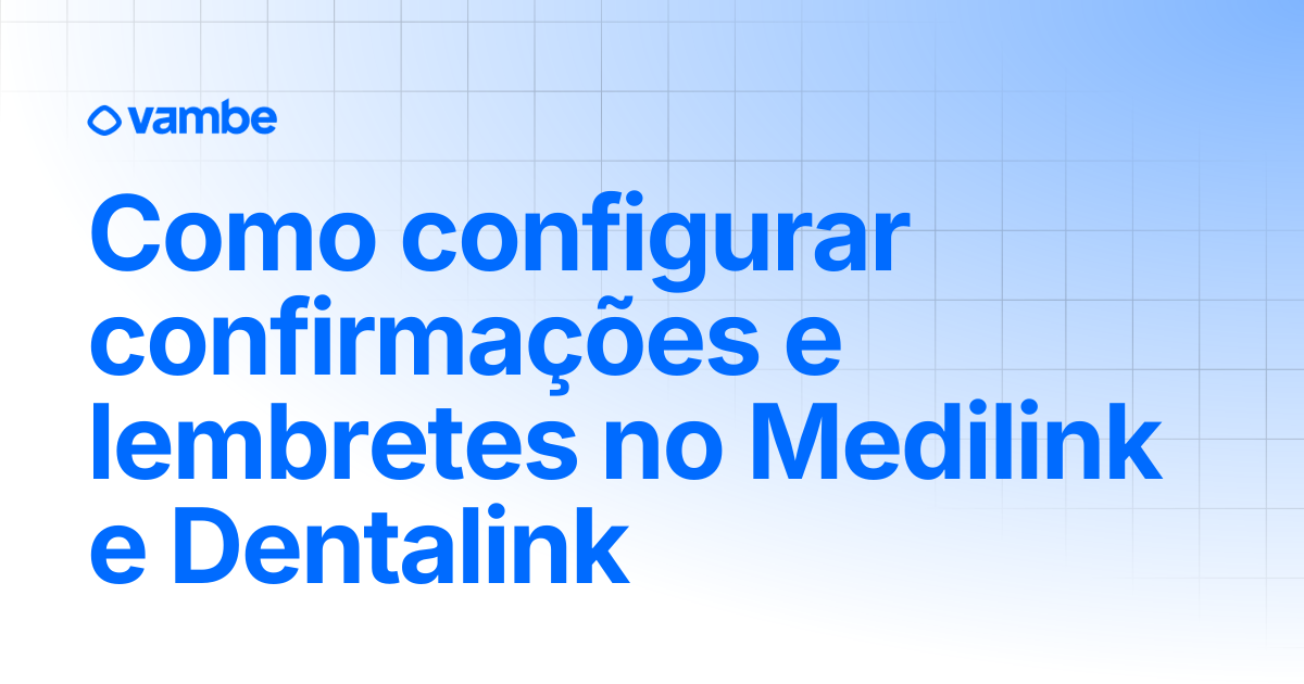Como configurar confirmações e lembretes no Medilink e Dentalink ...