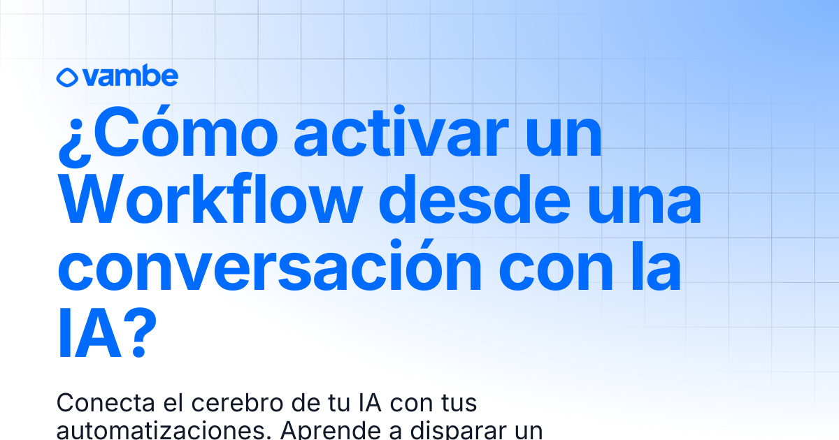 ¿Cómo activar un Workflow desde una conversación con la IA ...