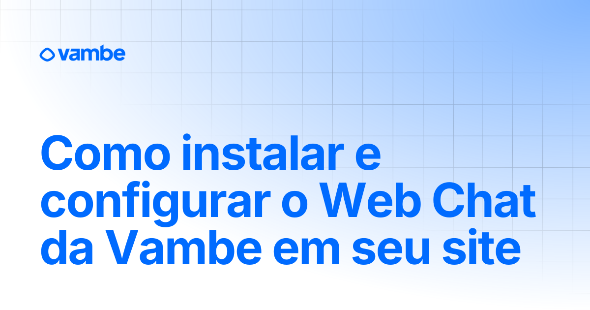 Como instalar e configurar o Web Chat da Vambe em seu site | Canal ...