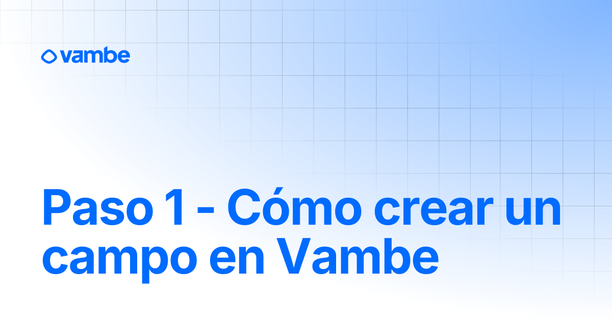 Paso 1 - Cómo crear un campo en Vambe | CRM | Vambe AI Docs