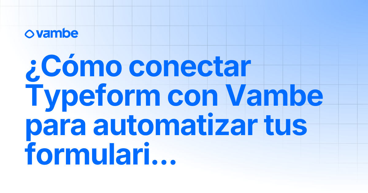 ¿Cómo conectar Typeform con Vambe para automatizar tus formularios ...