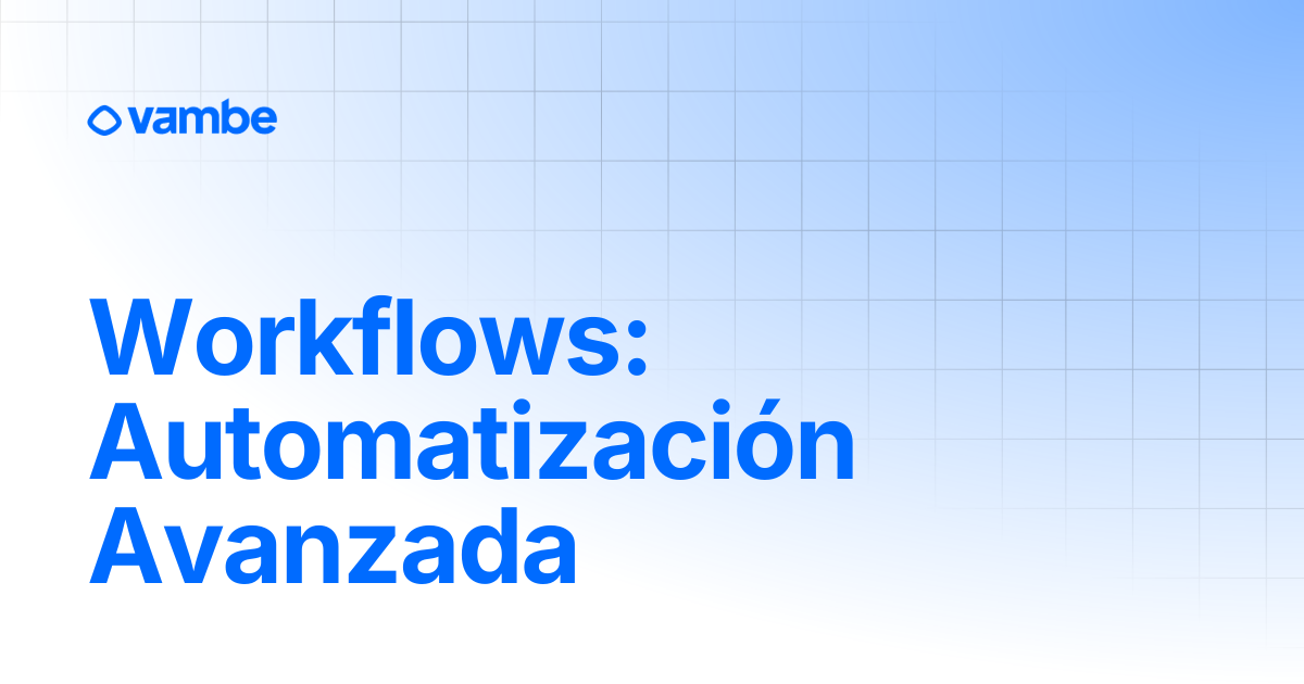 Workflows: Automatización Avanzada | WorkFlows | Vambe AI Docs